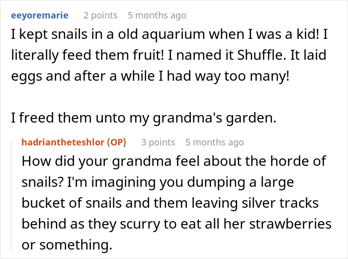 Reddit conversation about kids keeping snails as pets and releasing them in grandma's garden. Reddit conversation about kids keeping snails as pets and releasing them in grandma's garden.