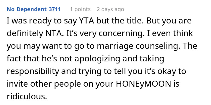 Comment criticizing husband for inviting others on honeymoon, leaving woman fuming over ruined honeymoon plans and possible annulment. Comment criticizing husband for inviting others on honeymoon, leaving woman fuming over ruined honeymoon plans and possible annulment.