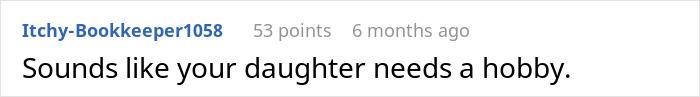 Comment from user suggesting the daughter needs a hobby after mom's scolding backfires. Comment from user suggesting the daughter needs a hobby after mom's scolding backfires.