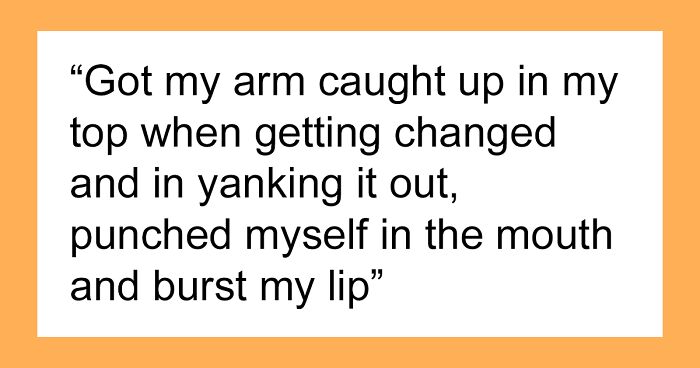 30 Times People Injured Themselves In Dumb Ways And Just Had To Warn Others