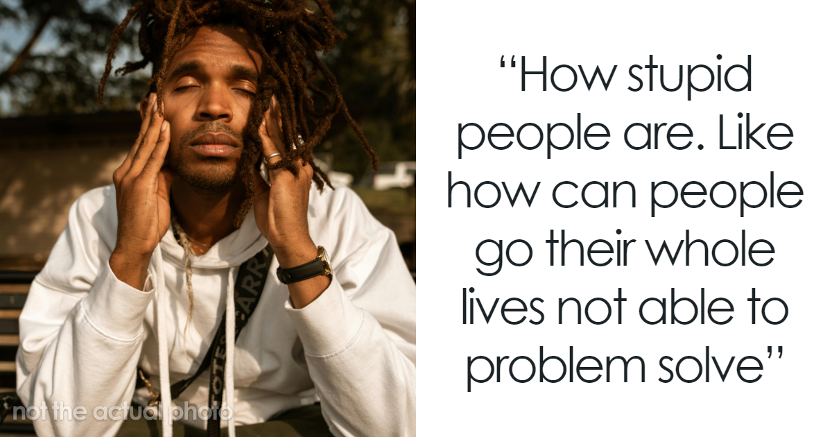 “How Stupid People Are”: 45 Men Get Unapologetically Honest About What Bothers Them In Life