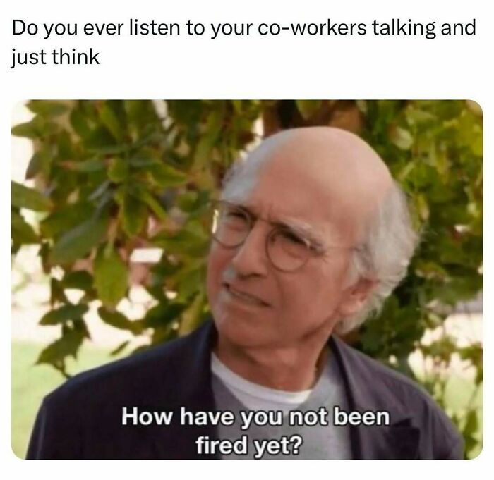 Man with glasses in a meme expressing disbelief about co-workers' actions, reflecting men's humor.