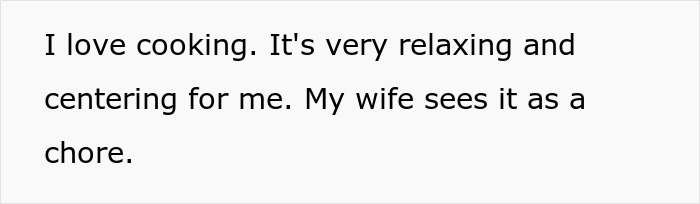 Man expresses frustration over wife’s food complaints; finds cooking relaxing despite her view of it as a chore. Man expresses frustration over wife’s food complaints; finds cooking relaxing despite her view of it as a chore.