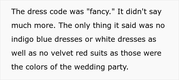 Dress code details prohibiting indigo blue, white dresses, and velvet red suits for a wedding party event. Dress code details prohibiting indigo blue, white dresses, and velvet red suits for a wedding party event.