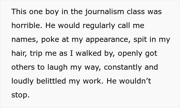 Text detailing a bullied teen's experiences with harassment from a classmate. Text detailing a bullied teen's experiences with harassment from a classmate.
