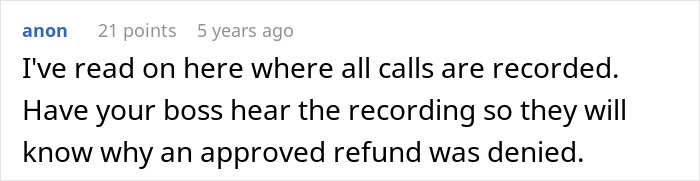 Text advising to have a boss listen to recorded calls to understand why a refund request was denied. Text advising to have a boss listen to recorded calls to understand why a refund request was denied.