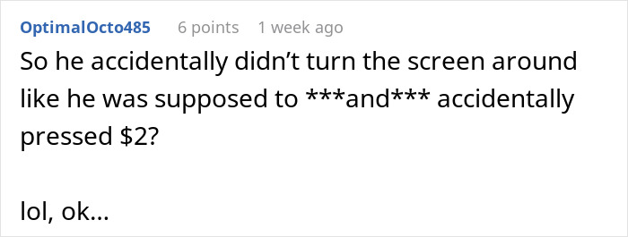 Reddit comment questioning if a cashier accidentally gave himself a stealth tip. Reddit comment questioning if a cashier accidentally gave himself a stealth tip.