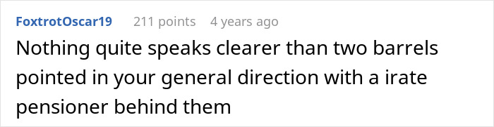 Text image of a Reddit comment describing two barrels pointed by an irate pensioner, emphasizing a defiant tone. Text image of a Reddit comment describing two barrels pointed by an irate pensioner, emphasizing a defiant tone.