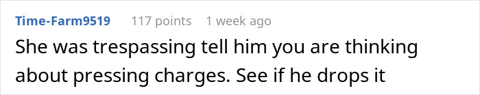 Comment advising to consider pressing charges for trespassing incident. Comment advising to consider pressing charges for trespassing incident.