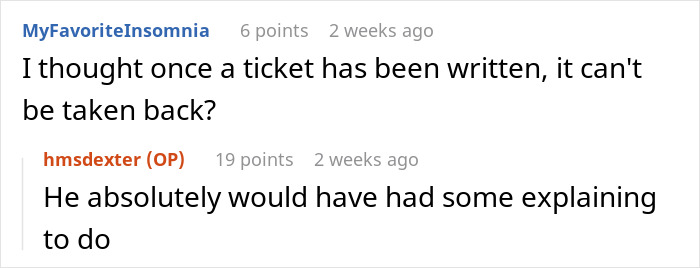 Reddit comments discussing if a ticket can be revoked after being issued by a cop. Reddit comments discussing if a ticket can be revoked after being issued by a cop.