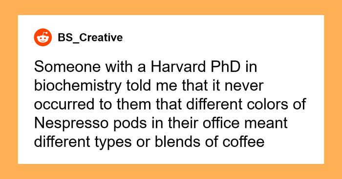 “What’s The Dumbest Thing You’ve Seen An Intelligent Person Do?” (50 Answers)