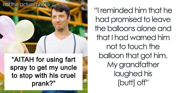 Revenge Of The Stink: Person Puts A Stop To Uncle’s Pranks By Rigging Balloons With Fart Spray