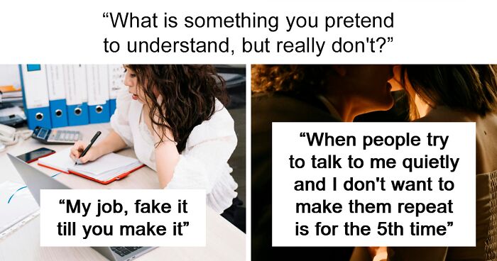 49 Times People Were Very Confused And Pretended To Understand Basic Things
