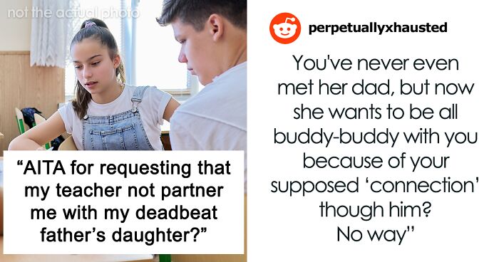 “AITA For Requesting That My Teacher Not Partner Me With My Deadbeat Father’s Daughter?”