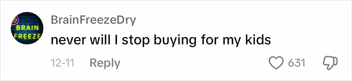 Comment expressing a parent's commitment to buying gifts for their kids. Comment expressing a parent's commitment to buying gifts for their kids.