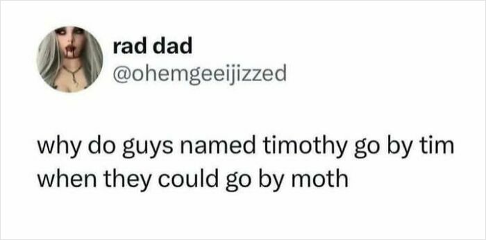 Relatable science meme with humorous text about the name Timothy, suggesting "moth" instead of "Tim."