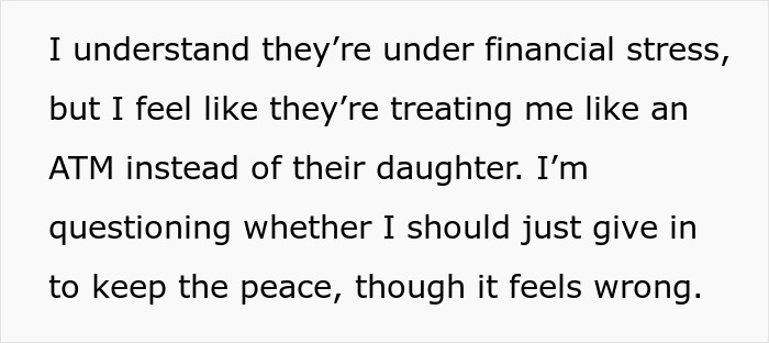 Text expressing a daughter's frustration over parents' financial demands and questioning if she should comply for peace. Text expressing a daughter's frustration over parents' financial demands and questioning if she should comply for peace.