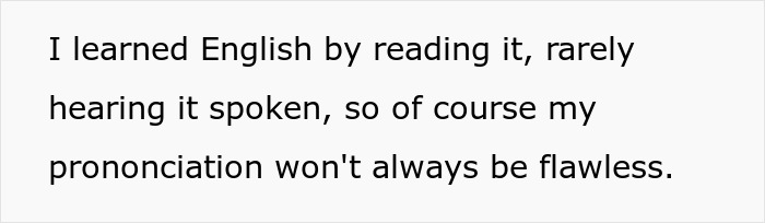 Text expressing a non-native English speaker's pronunciation explanation. Text expressing a non-native English speaker's pronunciation explanation.