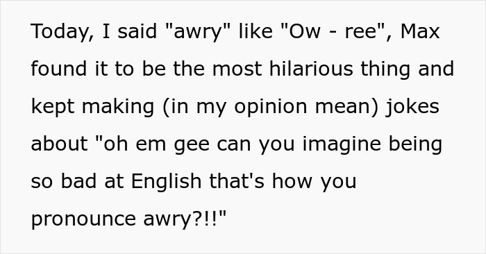 Text screenshot of a judgmental American mocking a mispronunciation of the word "awry" and getting shamed for it. Text screenshot of a judgmental American mocking a mispronunciation of the word "awry" and getting shamed for it.