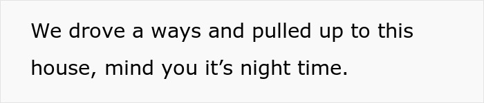 Text in image about arriving at a house at night, related to a fiancé surprise house prank. Text in image about arriving at a house at night, related to a fiancé surprise house prank.