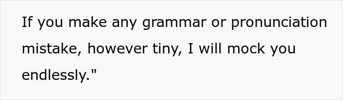 Text reads: "If you make any grammar or pronunciation mistake, however tiny, I will mock you endlessly." Judgmental tone conveyed. Text reads: "If you make any grammar or pronunciation mistake, however tiny, I will mock you endlessly." Judgmental tone conveyed.