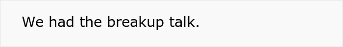 Text reading, "We had the breakup talk," related to a proposal regret. Text reading, "We had the breakup talk," related to a proposal regret.
