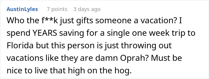 Comment about gifting vacations, expressing surprise and frustration over extravagant gifts. Comment about gifting vacations, expressing surprise and frustration over extravagant gifts.