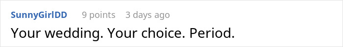 Reddit comment saying, "Your wedding. Your choice. Period," in response to a song choice conflict. Reddit comment saying, "Your wedding. Your choice. Period," in response to a song choice conflict.
