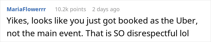 Comment criticizing a date situation, comparing it to booking an Uber, found disrespectful by readers. Comment criticizing a date situation, comparing it to booking an Uber, found disrespectful by readers.