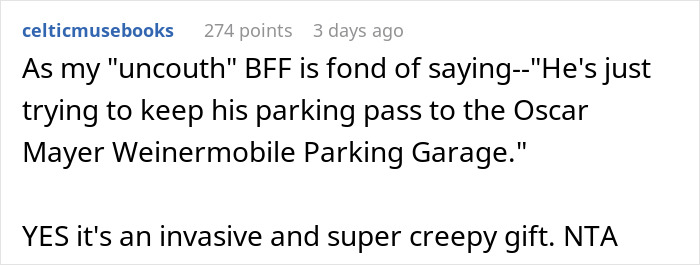 Comment on gift being creepy and invasive, mentioning Oscar Mayer Wienermobile parking pass. Comment on gift being creepy and invasive, mentioning Oscar Mayer Wienermobile parking pass.