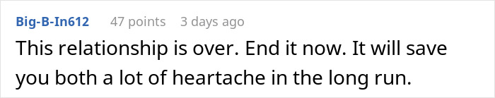 Comment advising to end the relationship, suggesting it will prevent future heartache. Comment advising to end the relationship, suggesting it will prevent future heartache.