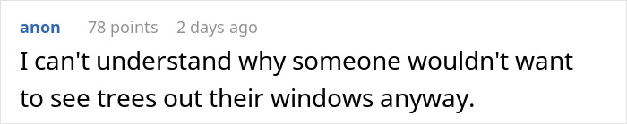 Comment about neighbor's dislike for trees visible through windows, related to tree cutting and petty revenge. Comment about neighbor's dislike for trees visible through windows, related to tree cutting and petty revenge.