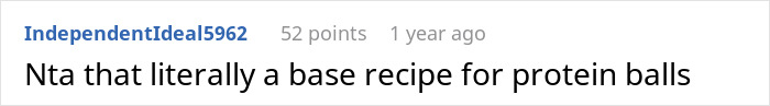 Reddit comment stating, "Nta that literally a base recipe for protein balls. Reddit comment stating, "Nta that literally a base recipe for protein balls.
