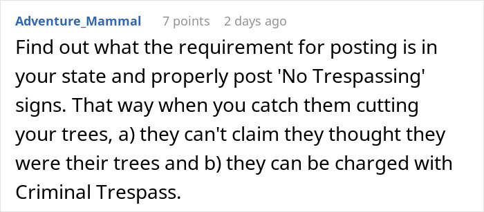 Comment advises posting 'No Trespassing' signs to prevent neighbor's tree cutting and enable legal action for petty revenge. Comment advises posting 'No Trespassing' signs to prevent neighbor's tree cutting and enable legal action for petty revenge.