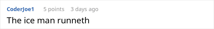 Reddit comment by CoderJoe1 reading, "The ice man runneth," related to water revenge prank. Reddit comment by CoderJoe1 reading, "The ice man runneth," related to water revenge prank.