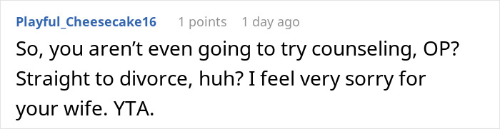 Comment questioning decision to divorce without counseling, expressing sympathy for wife. Comment questioning decision to divorce without counseling, expressing sympathy for wife.