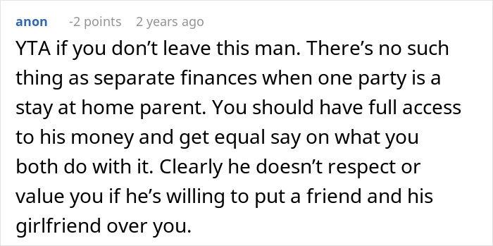 Reddit comment criticizing financial fairness in a relationship where a spouse is a stay-at-home parent. Reddit comment criticizing financial fairness in a relationship where a spouse is a stay-at-home parent.