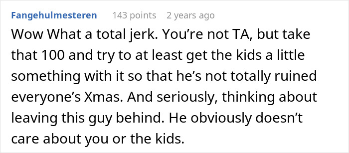Comment criticizing a husband for leaving his wife with $100 for Christmas planning while he vacations overseas. Comment criticizing a husband for leaving his wife with $100 for Christmas planning while he vacations overseas.