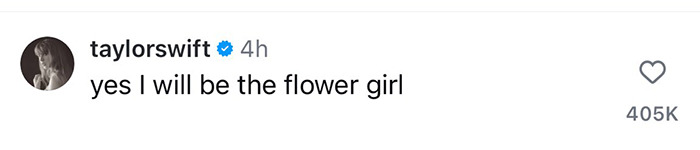 Taylor Swift comments, "yes I will be the flower girl," on Selena Gomez's engagement post. Taylor Swift comments, "yes I will be the flower girl," on Selena Gomez's engagement post.