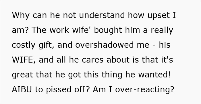 Text expressing frustration about husband's gift overshadowed by his work wife's present. Text expressing frustration about husband's gift overshadowed by his work wife's present.