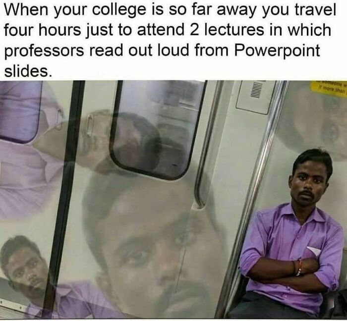 Man in purple shirt sitting on a train, looking frustrated; meme text about long travel for college lectures.