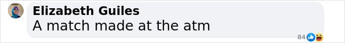 Comment by Elizabeth Guiles saying, "A match made at the ATM," with laughter emojis. Comment by Elizabeth Guiles saying, "A match made at the ATM," with laughter emojis.