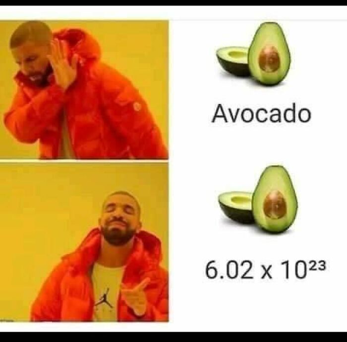 Meme showing a man rejecting an avocado and approving "6.02 x 10^23" avocados, playing on science humor.