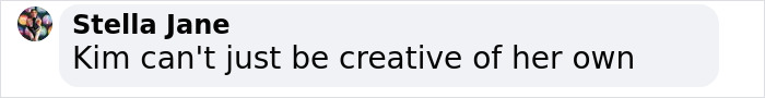 Comment about Kim Kardashian and creativity by Stella Jane in a social media post. Comment about Kim Kardashian and creativity by Stella Jane in a social media post.