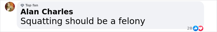 Comment by Alan Charles stating "Squatting should be a felony" with a like and heart reaction. Comment by Alan Charles stating "Squatting should be a felony" with a like and heart reaction.