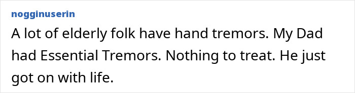 Comment discussing hand tremors and essential tremors in elderly people. Comment discussing hand tremors and essential tremors in elderly people.