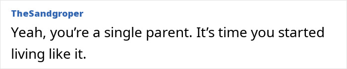 Text comment: "Yeah, you're a single parent. It's time you started living like it." Disapproving online advice to partner struggling with family dynamics. Text comment: "Yeah, you're a single parent. It's time you started living like it." Disapproving online advice to partner struggling with family dynamics.