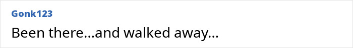 Comment by Gonk123 discussing partner issues, saying: "Been there...and walked away... Comment by Gonk123 discussing partner issues, saying: "Been there...and walked away...