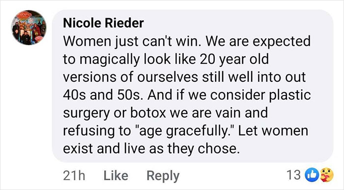 Comment discussing societal pressures on women regarding aging and appearance expectations. Comment discussing societal pressures on women regarding aging and appearance expectations.