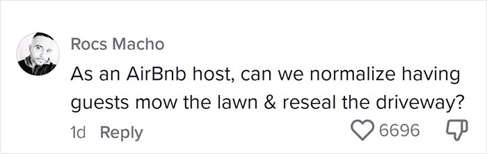 Comment on normalizing Airbnb guests mowing lawns, resealing driveways. Comment on normalizing Airbnb guests mowing lawns, resealing driveways.